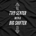 Two Seater with a Big Shifter – Car Enthusiast T-Shirt