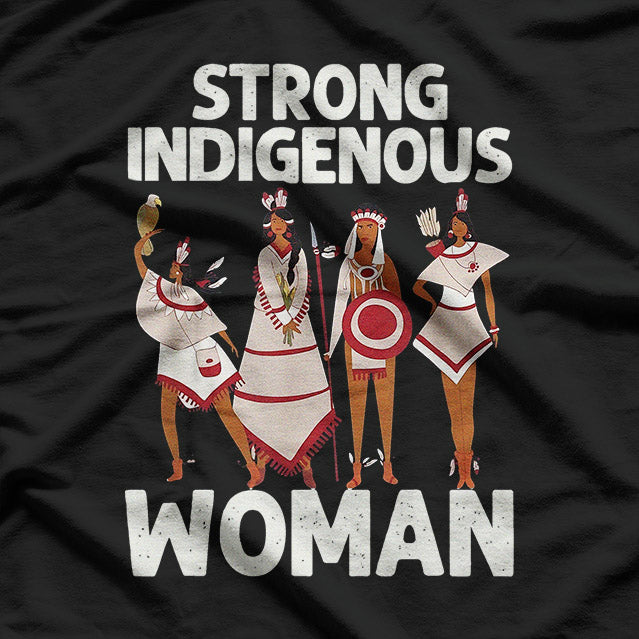 Strong Indigenous Women – Native American Pride Warrior Spirit T-Shirt