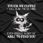 Touch My Coffee and I Will Slap You Funny Cat Lover T-Shirt