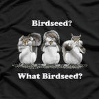 Birdseed? What Birdseed? Funny Squirrel T-Shirt