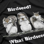 Birdseed? What Birdseed? Funny Squirrel T-Shirt