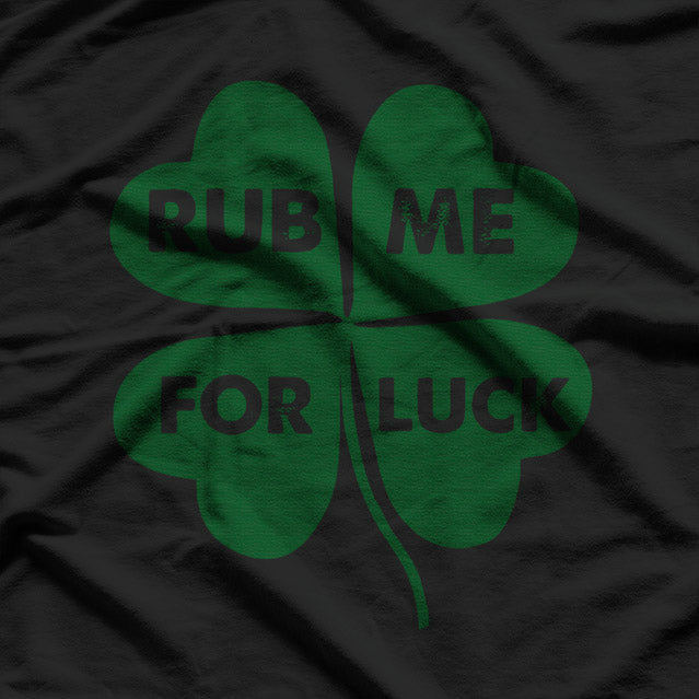 Rub Me for Luck Funny St. Patrick's Day Irish Shamrock Tee T-Shirt