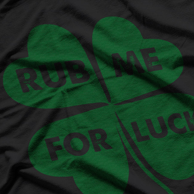 Rub Me for Luck Funny St. Patrick's Day Irish Shamrock Tee T-Shirt