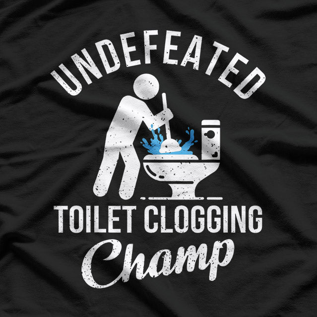 Undefeated Toilet Clogging Champ T-Shirt