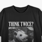 Opossum Think Twice? I Don't Even Think Once T-Shirt