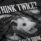 Opossum Think Twice? I Don't Even Think Once T-Shirt