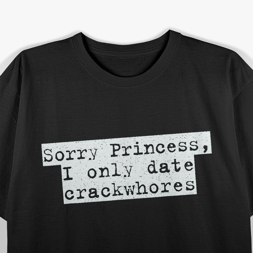 Sorry Princess I Only Date Funny Sarcastic Relationship T-Shirt