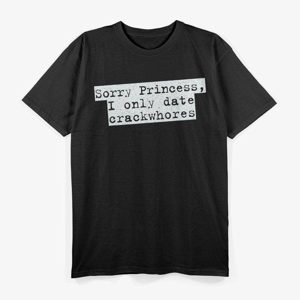 Sorry Princess I Only Date Funny Sarcastic Relationship T-Shirt