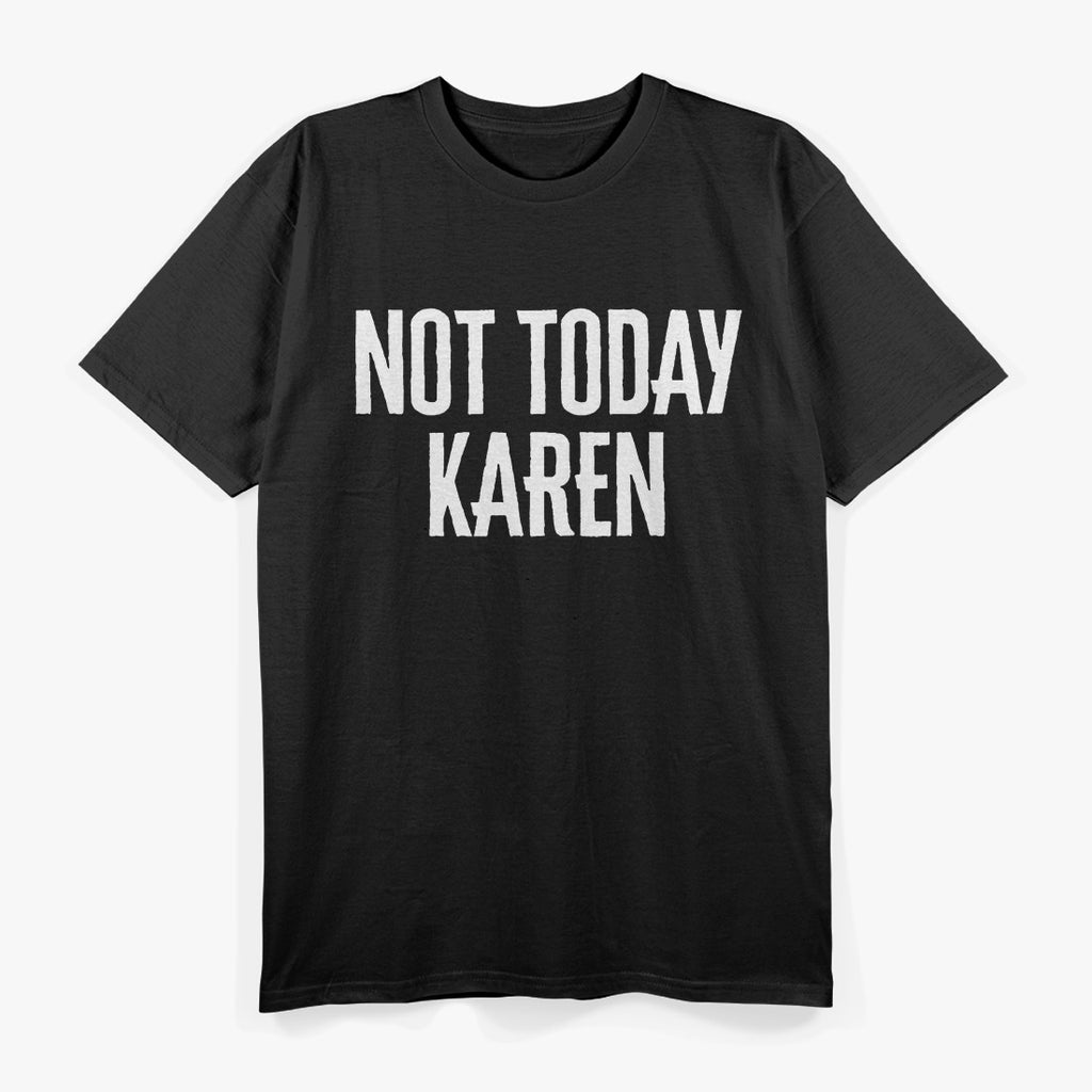 Not Today, Karen – The Ultimate Comeback T-Shirt