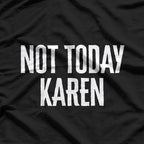 Not Today, Karen – The Ultimate Comeback T-Shirt