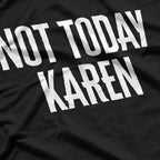 Not Today, Karen – The Ultimate Comeback T-Shirt
