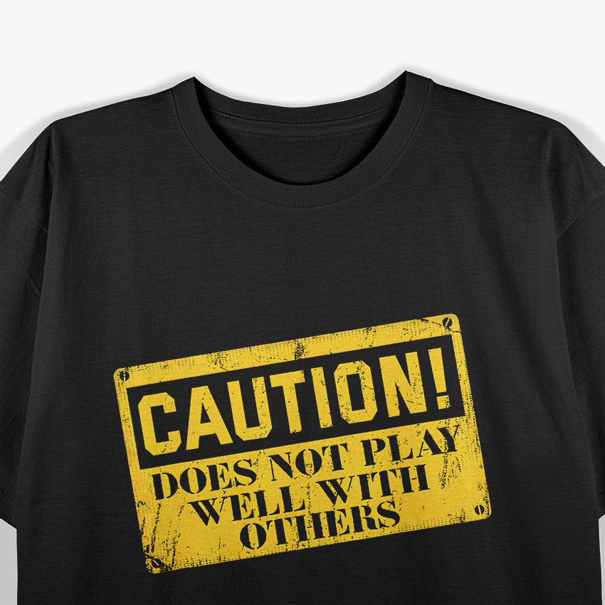 Warning Does Not Play Well with Others Caution Sign T-Shirt