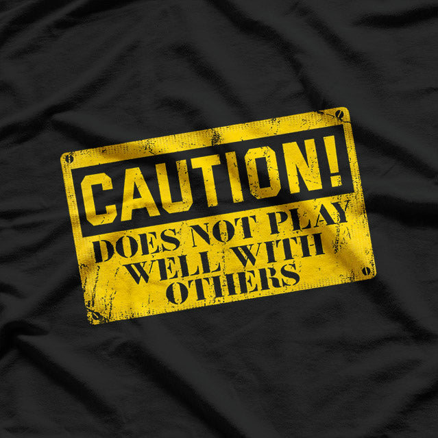 Warning Does Not Play Well with Others Caution Sign T-Shirt