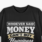 Money Can’t Buy Happiness… But It Helps! T-Shirt