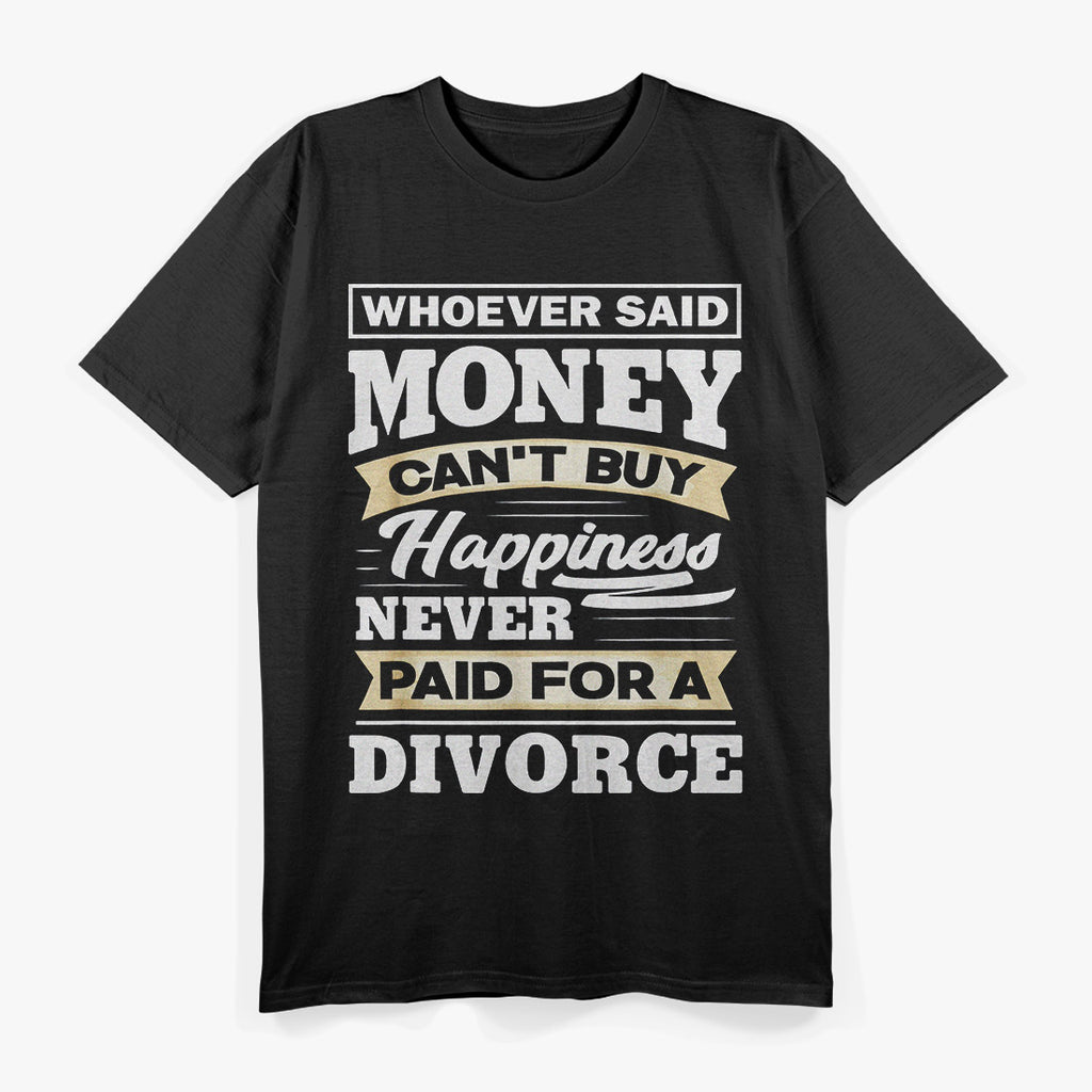 Money Can’t Buy Happiness… But It Helps! T-Shirt