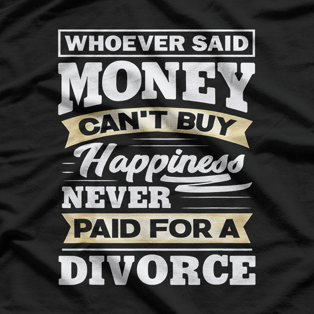 Money Can’t Buy Happiness… But It Helps! T-Shirt
