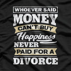 Money Can’t Buy Happiness… But It Helps! T-Shirt