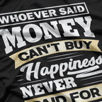 Money Can’t Buy Happiness… But It Helps! T-Shirt