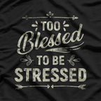 Too Blessed to Be Stressed Funny Positive Inspirational Saying T-Shirt