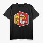 The Wife Is Right: Funny Marriage T-Shirt