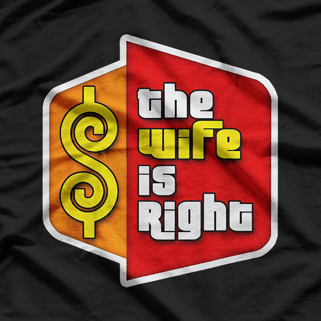 The Wife Is Right: Funny Marriage T-Shirt