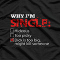 Why I’m Single? Too Big… Might Be Dangerous! T-Shirt