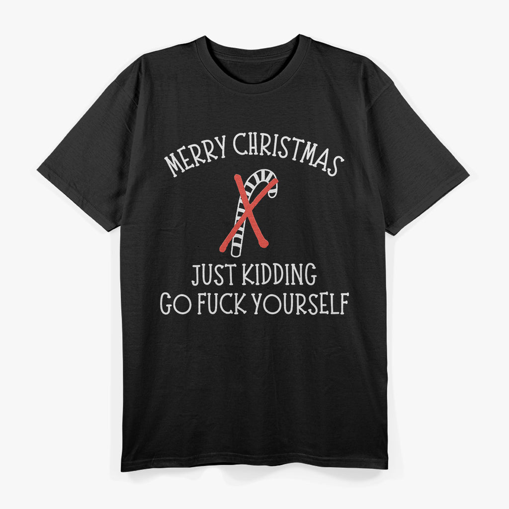 Merry Christmas… Just Kidding, Go F Yourself – Dark Humor Love T-Shirt