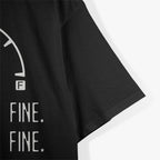 It’s Fine, I’m Fine, Everything’s Fine - Empty Car Fuel T-Shirt