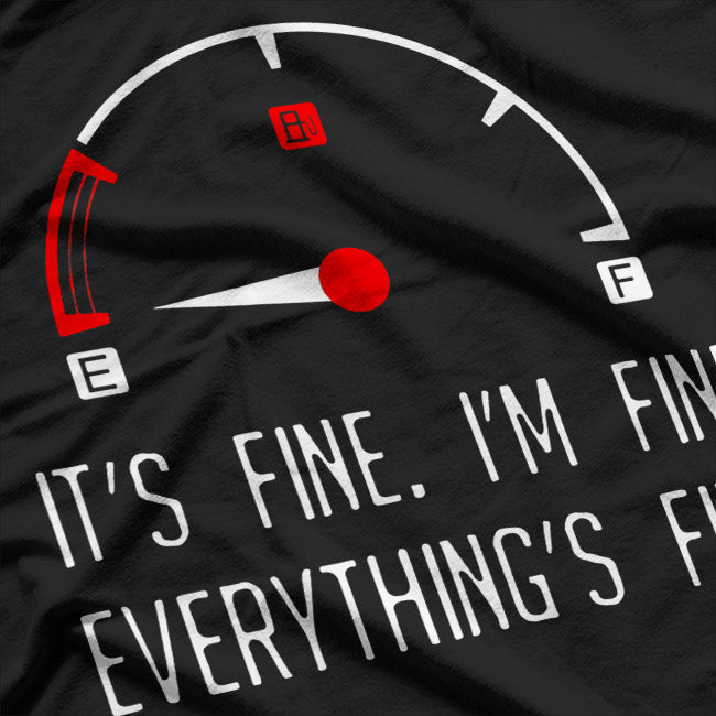 It’s Fine, I’m Fine, Everything’s Fine - Empty Car Fuel T-Shirt