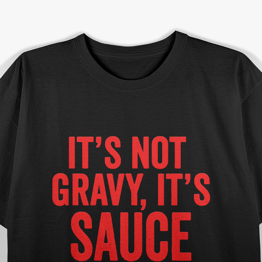 It's Sauce, Not Gravy: Pasta Lover's T-Shirt