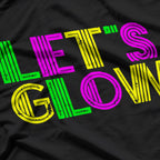 Let’s Glow Party Funny Humor T-Shirt