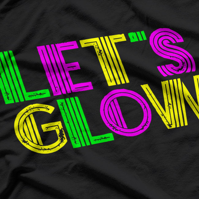 Let’s Glow Party Funny Humor T-Shirt