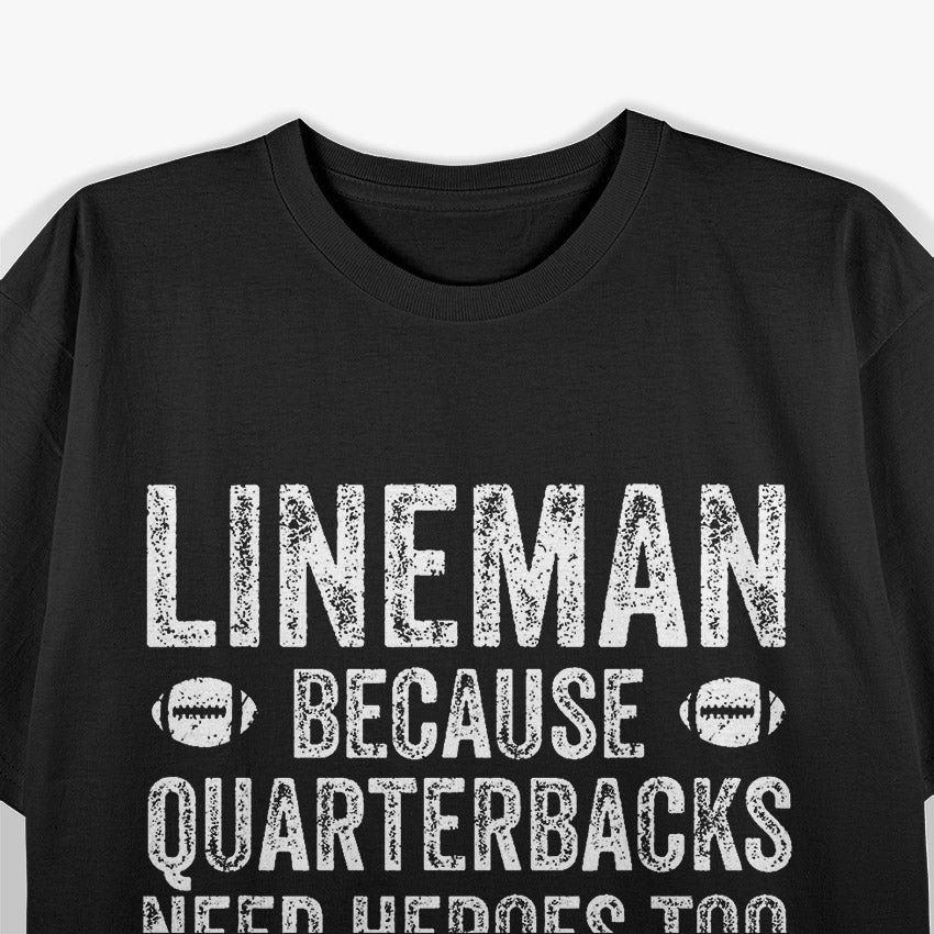 Lineman Because Quarterbacks Need Heroes Football T-Shirt