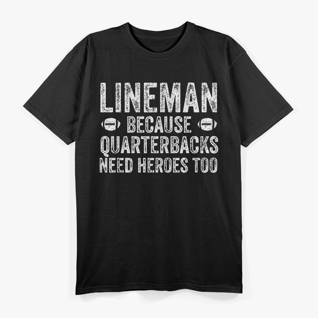 Lineman Because Quarterbacks Need Heroes Football T-Shirt