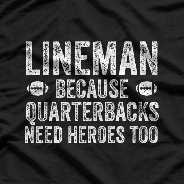 Lineman Because Quarterbacks Need Heroes Football T-Shirt