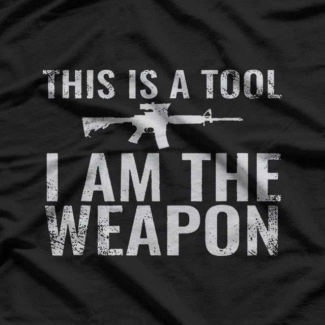 This Is a Tool, I Am the Weapon T-Shirt