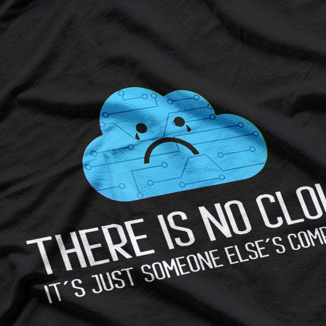 There Is No Cloud It’s Just Someone Else’s Computer Funny Tech T-Shirt