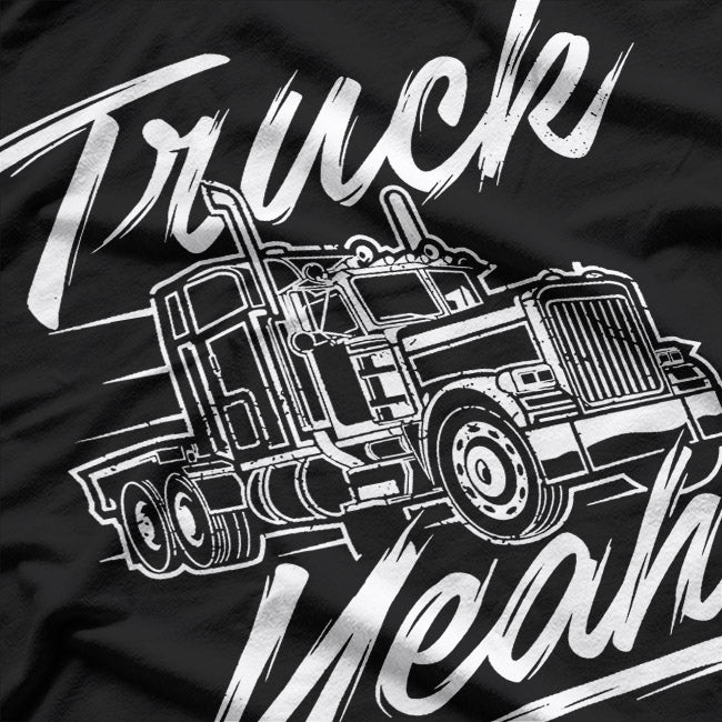 Truck Yeah – Semi Truck Driver Big Rig Trucker T-Shirt