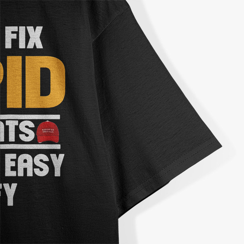 You Can’t Fix Stupid… But Hats Make It Obvious! T-Shirt