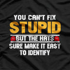 You Can’t Fix Stupid… But Hats Make It Obvious! T-Shirt