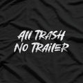 All Trash No Trailer – Funny Southern Redneck Humor T-Shirt
