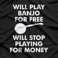 Banjo For Free Stop For Money Musician Joke T-Shirt