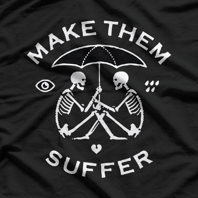 Skeleton Make Them Suffer Dark Humor Graphic T-Shirt