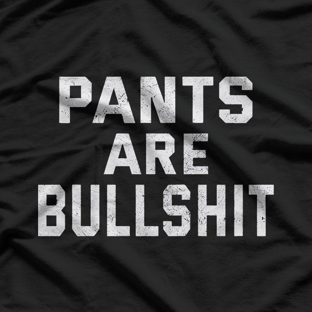 No Pants Are Bullshh – Funny Sarcastic Quote T-Shirt