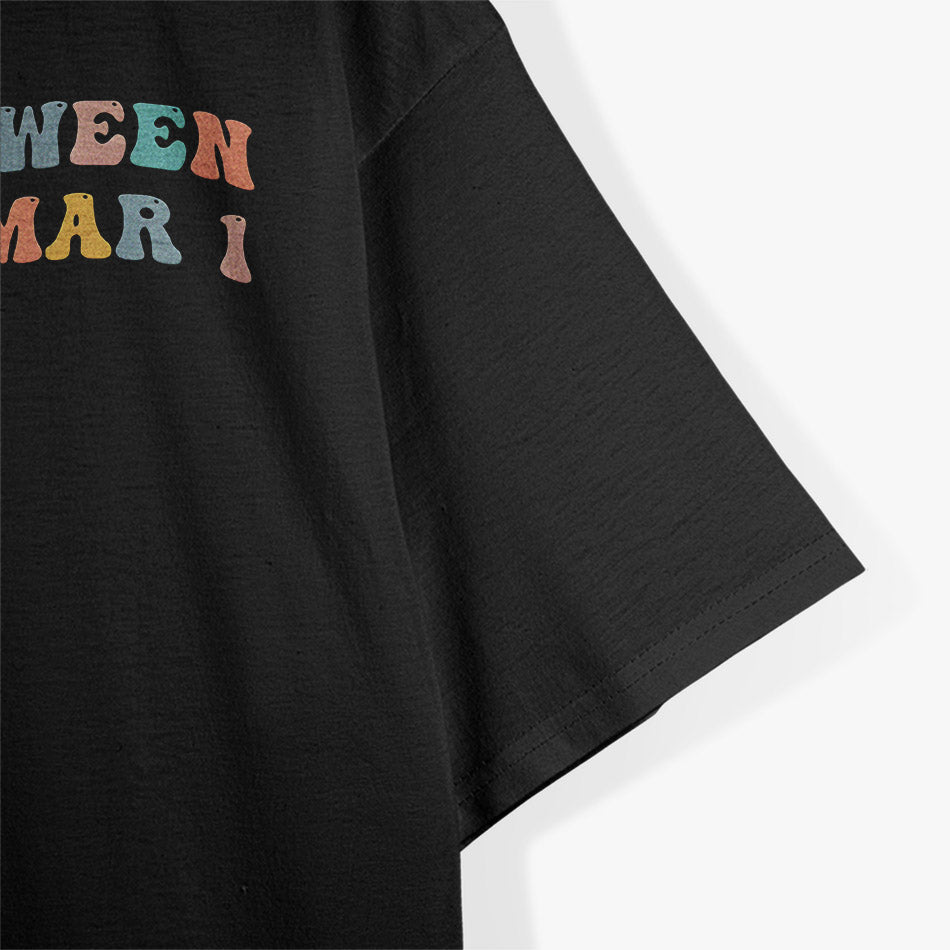 Born Between February 28 and March 1: Unique Birthday Vibes T-Shirt