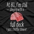 At 80, I'm Still Playing With a Full Deck - Funny Birthday T-Shirt