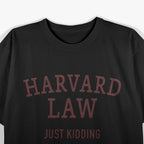 Harvard Law - Just Kidding T-Shirt
