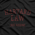 Harvard Law - Just Kidding T-Shirt