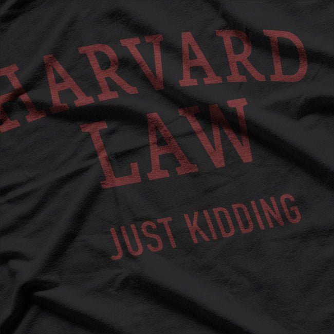 Harvard Law - Just Kidding T-Shirt