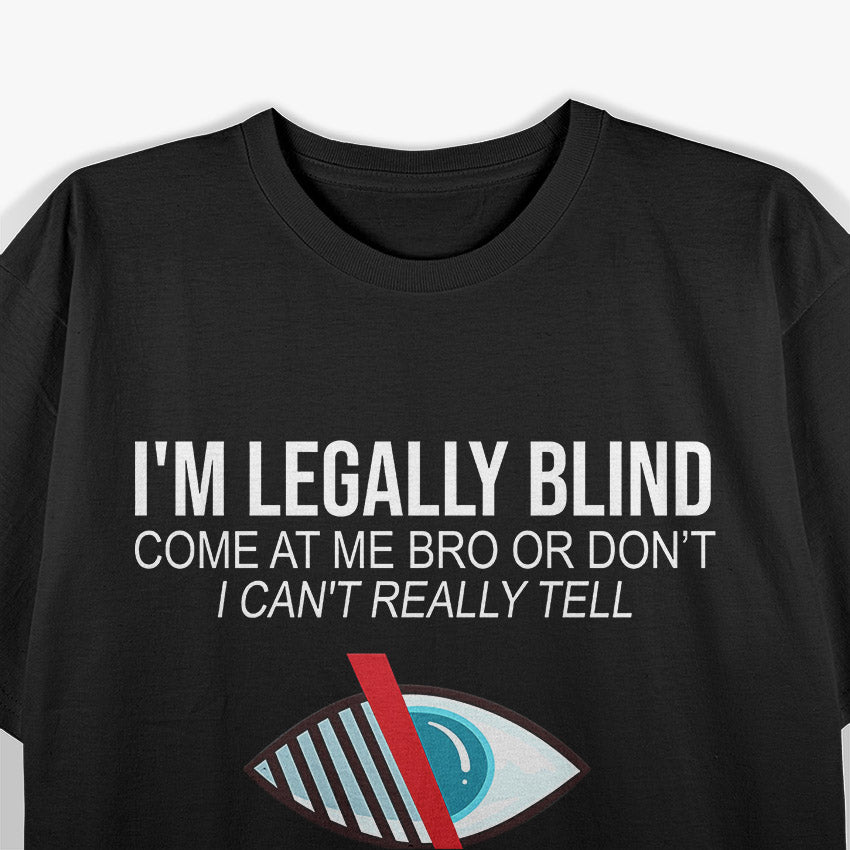 I’m Legally Blind – Humor with a Vision T-Shirt